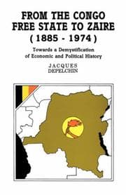 Tapa de From the Congo Free State to Zaire (1885-1974). Towards a Demystification of Economic and Political History