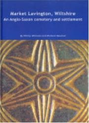 Tapa de MARKET LAVINGTON, WILTSHIRE: AN ANGLO-SAXON CEMETERY AND SETTLEMENT: EXCAVATIONS AT GROVE FARM, 1986-90