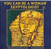 Tapa de You can be a woman Egyptologist