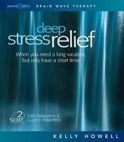 Tapa de Deep Stress Relief: When You Need a Long Vacation, But Only Have a Short Time