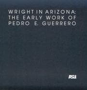 Tapa de Wright in Arizona: The Early Work of Pedro E. Guerrero