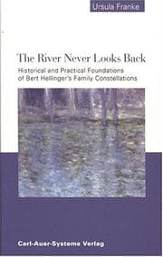 Tapa de The River Never Looks Back Historical and Practical Foundations of Bert Hellinger's Family Constellations