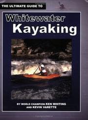 Tapa de Ultimate Guide to Whitewater Kayaking