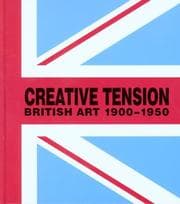 Tapa de CREATIVE TENSION: BRITISH ART, 1900-1950; STEPHEN WHITTLE...ET AL