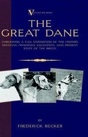 Tapa de The Great Dane - Embodying a Full Exposition of the History, Breeding Principles , Education, and Present State of the Breed (A Vintage Dog Books Breed Classic) (A Vintage Dog Books Breed Classic)