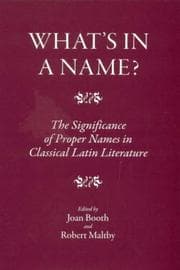 Tapa de WHAT'S IN A NAME?: THE SIGNIFICANCE OF PROPER NAMES IN CLASSICAL LATIN LITERATURE; ED. BY JOAN BOOTH