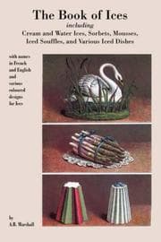 Tapa de Book of Ices, including Cream and Water Ices, Sorbets, Mousses, Iced Souffles, and various Iced Dishes