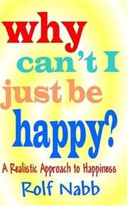 Tapa de Why Can't I Just Be Happy? A Realistic Approach To Happiness