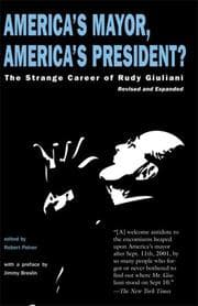 Tapa de America's mayor, America's president? : the strange career of Rudy Giuliani