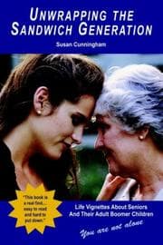 Tapa de Unwrapping the Sandwich Generation. Life Vignettes about Seniors & Their Adult Boomer Children