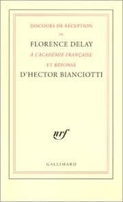 Tapa de Discours de réception de Florence Delay à l'Académie française et réponse d'Hector Bianciotti
