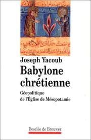 Tapa de Babylone chrétienne: Géopolitique de l'Eglise de Mésopotamie (Habiter) (French Edition)