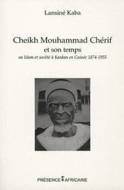 Tapa de Cheikh Mouhammad Chérif et son temps, ou, Islam et sociéte à Kankan, Guinée (1874-1955)