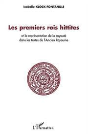 Tapa de Les premiers rois hittites et la représentations de la royauté dans les textes de l'ancien royaume