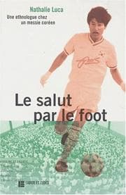 Tapa de Le salut par le foot: Une ethnologue chez un messie coréen (Histoire et société) (French Edition)