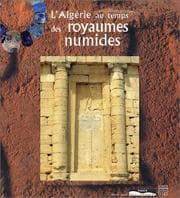 Tapa de L'ALGERIE AU TEMPS DES ROYAUMES NUMIDES: Ve SIECLE AVANT J. C. -1er SIECLE APRES J. C.