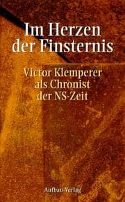 Tapa de Im Herzen der Finsternis: Victor Klemperer als Chronist der NS-Zeit (German Edition)