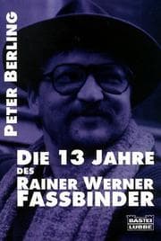 Tapa de Die dreizehn Jahre des Rainer Werner Fassbinder