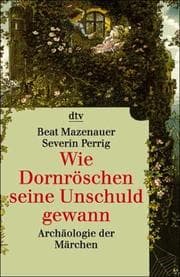 Tapa de Wie Dornröschen seine Unschuld gewann. Archäologie der Märchen.