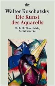 Tapa de Die Kunst des Aquarells. Technik, Geschichte, Meisterwerke.