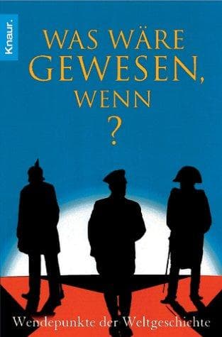 Tapa de Was wäre gewesen, wenn? Wendepunkte der Weltgeschichte