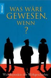 Tapa de Was wäre gewesen, wenn? Wendepunkte der Weltgeschichte