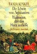 Tapa de Die Löwin von Aquitanien / Wahnsinn, der das Herz zerfrißt