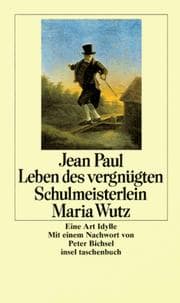 Tapa de Leben des vergnügten Schulmeisterlein Maria Wutz. Eine Art Idylle