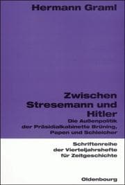 Tapa de Zwischen Stresemann und Hitler: die Aussenpolitik der Pr asidialkabinette Br uning, Papen und Schleicher