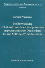 Tapa de Die Entwicklung vokal-instrumentalen Komponierens im protestantischen Deutschland bis zur Mitte des 17. Jahrhunderts
