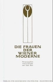 Tapa de Die Frauen der Wiener Moderne (Eine Veröffentlichung der Österreichischen Forschungsgemeinschaft) (German Edition)