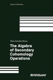 Tapa de The Algebra of Secondary Cohomology Operations (Progress in Mathematics)