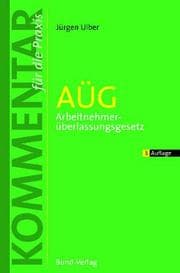 Tapa de AÜG. Arbeitnehmerüberlassungsgesetz und Arbeitnehmer- Entsendegesetz. Kommentar für die Praxis