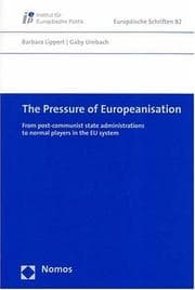Tapa de The pressure of Europeanisation: from post-communist state administrations to normal players in the EU system