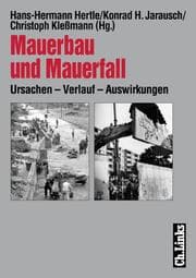 Tapa de Mauerbau und Mauerfall: Ursachen, Verlauf, Auswirkungen (Forschungen zur DDR-Gesellschaft)
