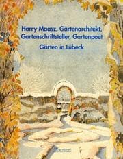 Tapa de Harry Maasz, Gartenarchitekt, Gartenschriftsteller, Gartenpoet : Gärten in Lübeck