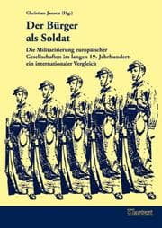 Tapa de Der B urger als Soldat: die Militarisierung europ aischer Gesellschaften im langen 19. Jahrhundert: ein internationaler Vergleich