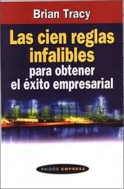 Tapa de Las cien reglas infalibles para obtener el éxito empresarial