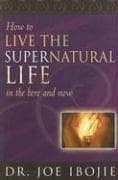 Tapa de How to Live the Supernatural Life in the Here and Now