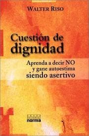 Tapa de Cuestion De Dignidad : Aprenda a Decir No Y Gane Autoestima Siendo Asertivo / Question of Dignity : Learn to Say No and Gain Self Esteem By Being Assertive