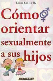 Tapa de Como orientar sexualmente a sus hijos (FAMILIA)