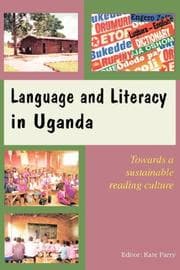 Tapa de Language and Literacy in Uganda. Towards a Sustainable Reading Culture
