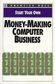 Tapa de Start Your Own Money-Making Computer Business (Start Your Own Business)