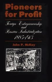 Tapa de Pioneers for profit; foreign entrepreneurship and Russian industrialization, 1885-1913