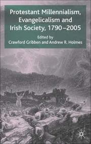 Tapa de PROTESTANT MILLENNIALISM, EVANGELICALISM, AND IRISH SOCIETY, 1790-2005; ED. BY CRAWFORD GRIBBEN