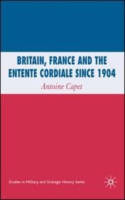 Tapa de Britain, France and the Entente Cordiale since 1904 (Studies in Military & Strategic History)