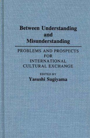 Tapa de Between understanding and misunderstanding : problems and prospects for international cultural exchange