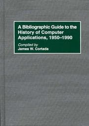 Tapa de A bibliographic guide to the history of computer applications, 1950-1990