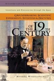 Tapa de Groundbreaking Scientific Experiments, Inventions, and Discoveries of the 19th Century (Groundbreaking Scientific Experiments, Inventions and Discoveries through the Ages)