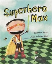 Tapa de Superhero Max / Lawrence David ; illustrated by Tara Calahan King